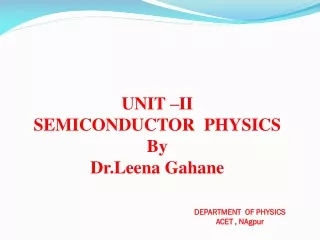 UNIT –II SEMICONDUCTOR  PHYSICS By  Dr.Leena Gahane