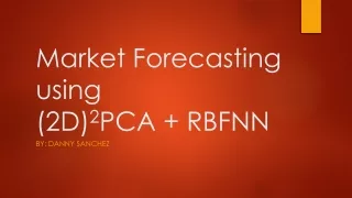 Market Forecasting using (2D) 2 PCA + RBFNN