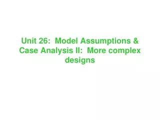 Unit 26:  Model Assumptions &amp; Case Analysis II:  More complex designs