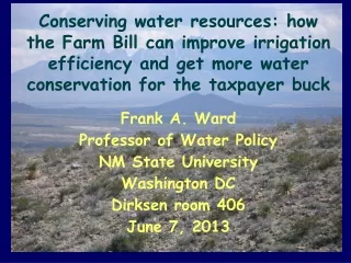 Frank A. Ward Professor of Water Policy NM State University Washington DC Dirksen room 406