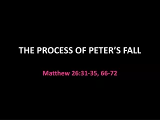 THE PROCESS OF PETER’S FALL