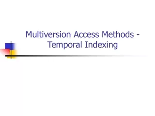 Multiversion Access Methods - Temporal Indexing