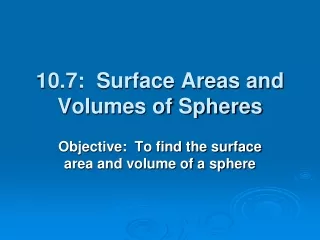 10.7:  Surface Areas and Volumes of Spheres