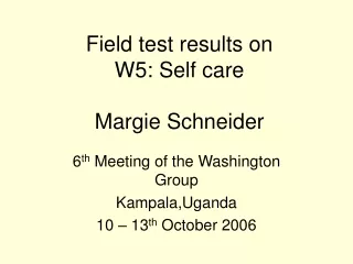 Field test results on  W5: Self care Margie Schneider