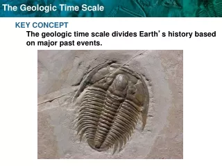 KEY CONCEPT  The geologic time scale divides Earth ’ s history based on major past events.