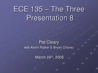 ECE 135 – The Three  Presentation 8