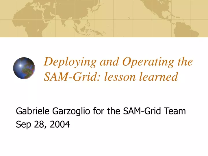 deploying and operating the sam grid lesson learned
