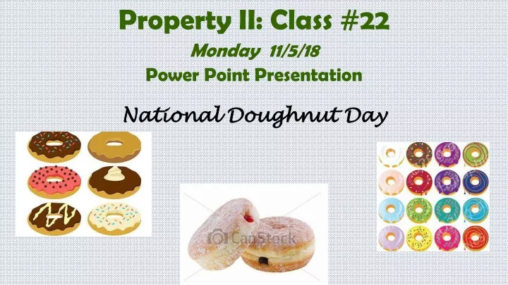 property ii class 22 monday 11 5 18 power point presentation national doughnut day