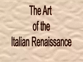 The Art  of the Italian Renaissance