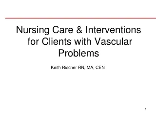 Nursing Care &amp; Interventions  for Clients with Vascular Problems