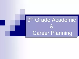 9 th  Grade Academic &amp;  Career Planning
