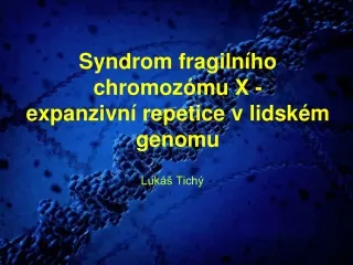 Syndrom fragilního chromozómu X - expanzivní repetice v lidském genomu