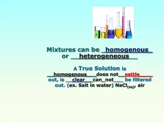 Mixtures can be _ homogenous _  or __ heterogeneous __