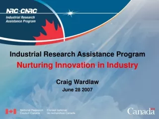 Industrial Research Assistance Program  Nurturing Innovation in Industry Craig Wardlaw