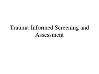 Trauma-Informed Screening and Assessment