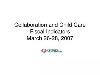 Collaboration and Child Care Fiscal Indicators March 26-28, 2007