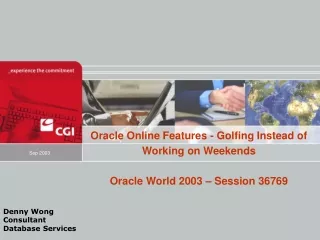 Oracle Online Features - Golfing Instead of Working on Weekends Oracle World 2003 – Session 36769