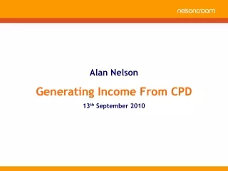 Alan Nelson Generating Income From CPD 13 th  September 2010