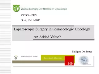 Laparoscop ic Surgery in Gynaecologic Oncology An Added Value?