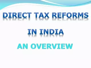 DIRECT TAX REFORMS IN INDIA