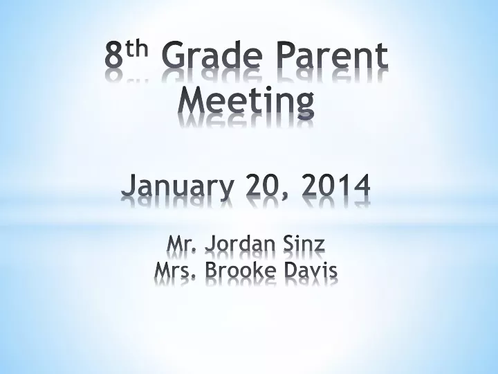 8 th grade parent meeting january 20 2014 mr jordan sinz mrs brooke davis