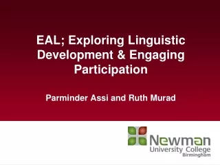 EAL; Exploring Linguistic Development &amp; Engaging Participation Parminder Assi and Ruth Murad