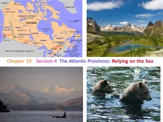 Chapter 10     Section 4   The Atlantic Provinces:  Relying on the Sea