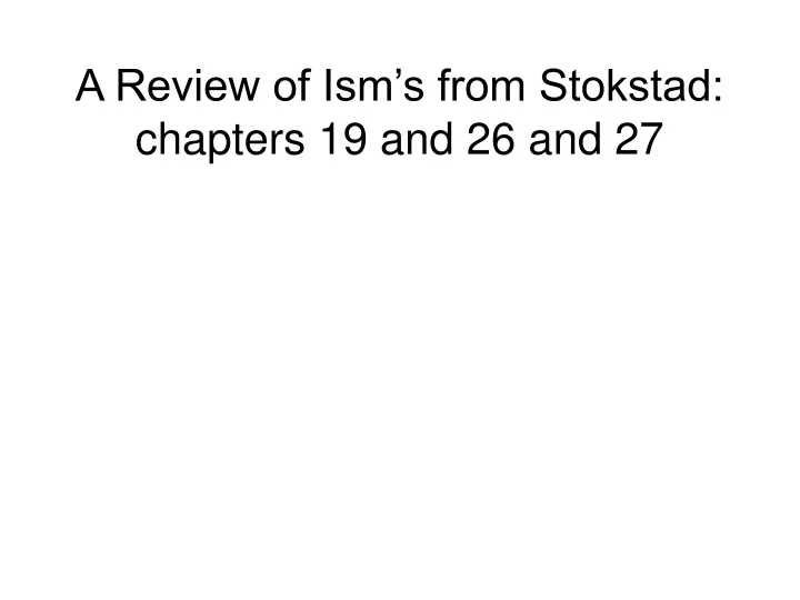 a review of ism s from stokstad chapters 19 and 26 and 27