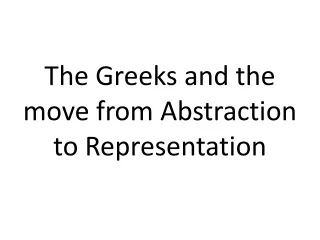 The Greeks and the move from Abstraction to Representation