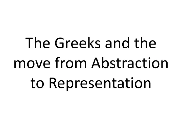 the greeks and the move from abstraction