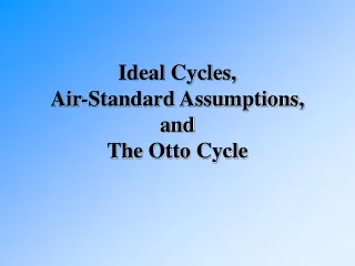 Ideal Cycles, Air-Standard Assumptions, and  The Otto Cycle