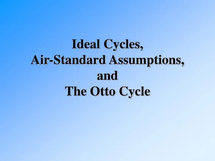ideal cycles air standard assumptions and the otto cycle