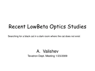 Recent LowBeta Optics Studies