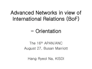Advanced Networks in view of International Relations (BoF) - Orientation
