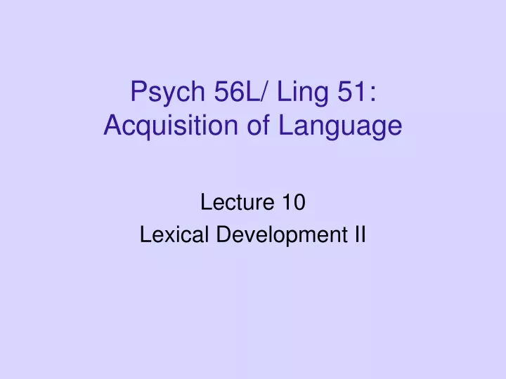 psych 56l ling 51 acquisition of language