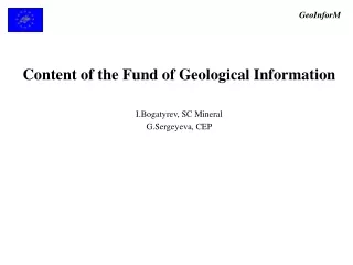 Content of the Fund of Geological Information I.Bogatyrev ,  SC Mineral G.Sergeyeva, CEP
