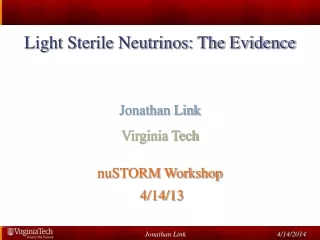 Light Sterile Neutrinos: The Evidence  Jonathan Link Virginia Tech nuSTORM  Workshop  4 /14/13
