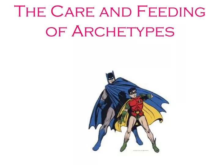 the care and feeding of archetypes