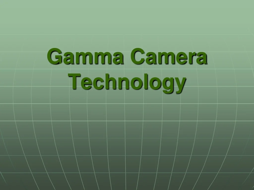 PPT - Gamma Camera Technology PowerPoint Presentation, free download ...
