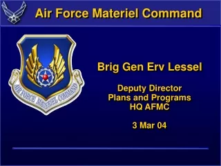 Brig Gen Erv Lessel Deputy Director Plans and Programs HQ AFMC 3 Mar 04