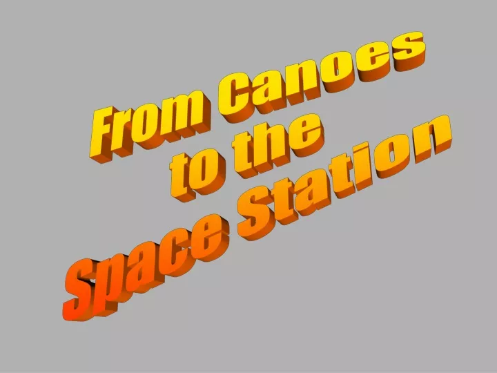 from canoes to the space station