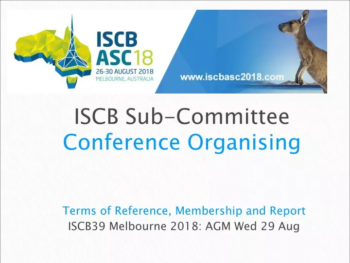 terms of reference membership and report iscb39 melbourne 2018 agm wed 29 aug