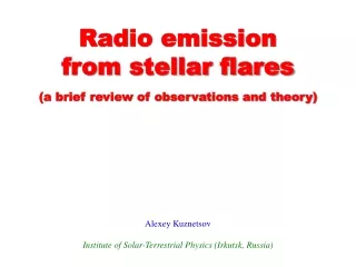 Radio emission  from stellar flares (a brief review of observations and theory) Alexey Kuznetsov