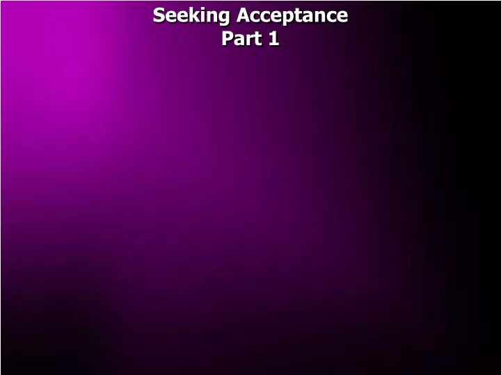 seeking acceptance part 1