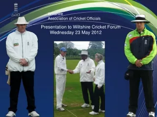 Presentation to Wiltshire Cricket Forum          Wednesday 23 May 2012