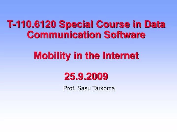 t 110 6120 special course in data communication software mobility in the internet 25 9 2009