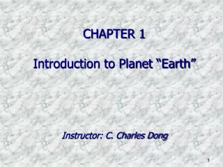 CHAPTER 1  Introduction to Planet “Earth” Instructor: C. Charles Dong