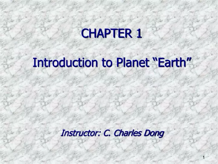 chapter 1 introduction to planet earth instructor c charles dong