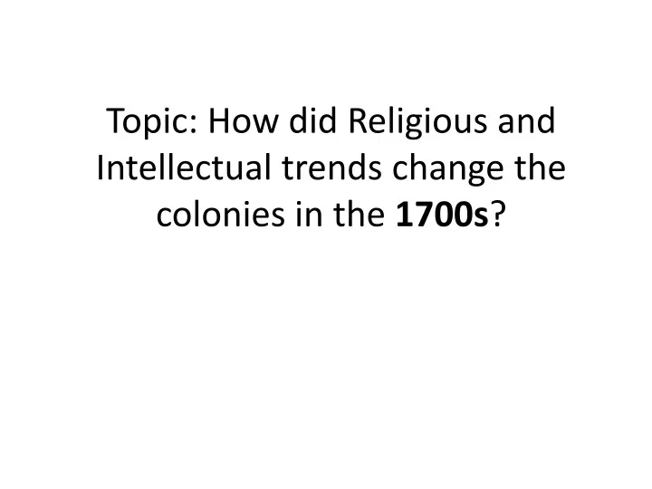 topic how did religious and intellectual trends change the colonies in the 1700s