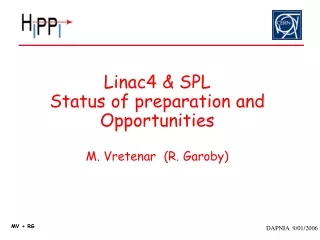 Linac4 &amp; SPL Status of preparation and Opportunities M. Vretenar  (R. Garoby)